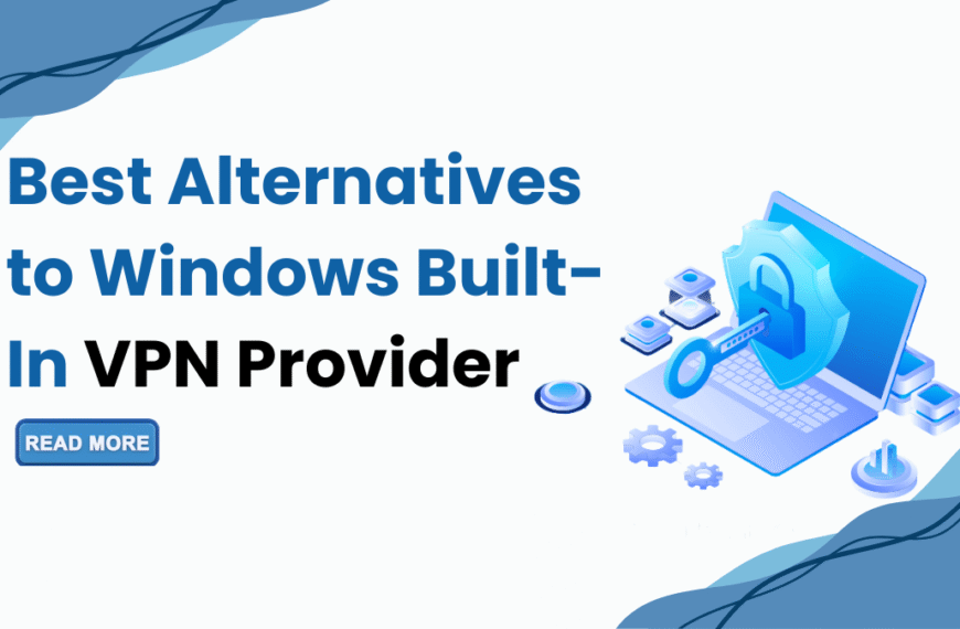 Best Alternatives to Windows Built-In VPN Provider