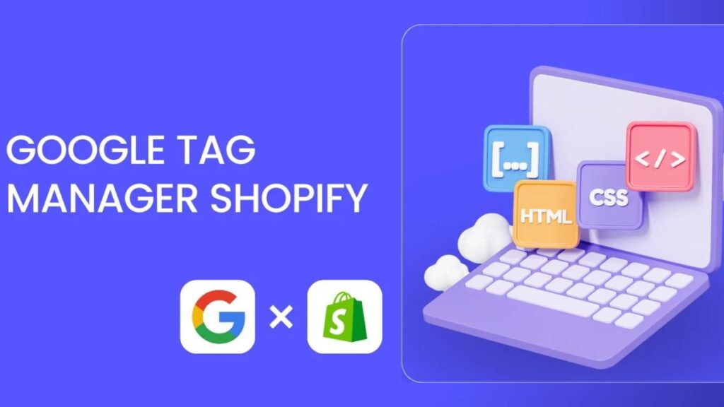 google tag manager shopify, Speed Up Shopify Website