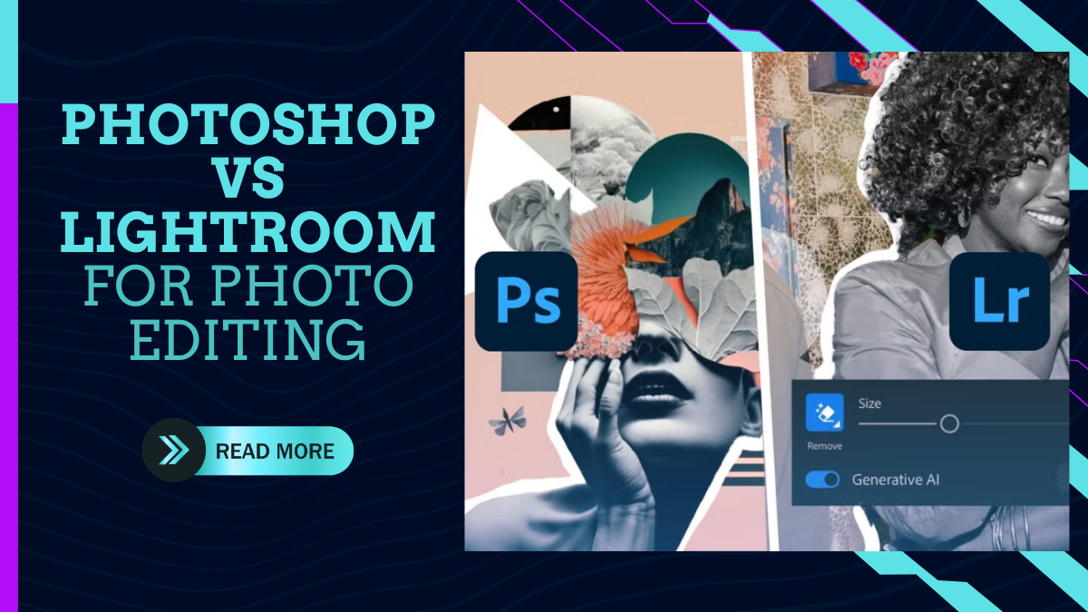 Photoshop vs Lightroom for Photo Editing